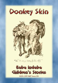 Title: DONKEY SKIN - A Children's Story with a moral to tell: Baba Indaba Children's Stories - Issue 251, Author: Anon E. Mouse