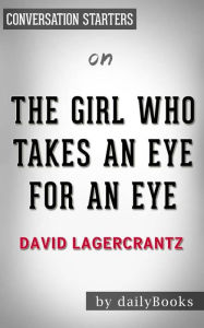 Title: The Girl Who Takes an Eye for an Eye: by David Lagercrantz Conversation Starters, Author: dailyBooks