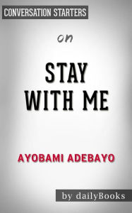 Title: Stay with me: by Ayobami Adebayo Conversation Starters, Author: dailyBooks