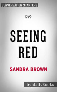 Title: Seeing Red: by Sandra Brown??????? Conversation Starters, Author: dailyBooks