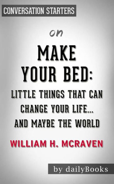 Make Your Bed: Little Things That Can Change Your Life...And Maybe the ...