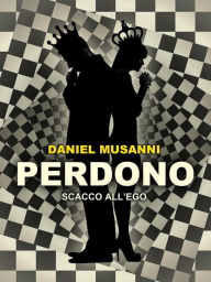 Title: Perdono - Scacco all'Ego, Author: Daniel Musanni
