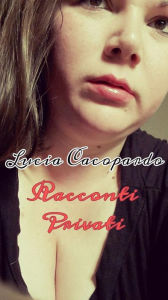 Title: Racconti privati, Author: Lucia Cacopardo
