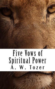 Title: Five Vows for Spiritual Power, Author: A. W. Tozer