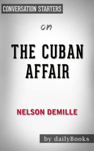 Title: The Cuban Affair: by Nelson DeMille Conversation Starters, Author: dailyBooks