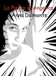 Title: La Pietra di Angelica, Author: Anna Dalmonte