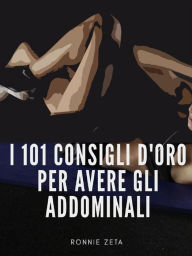 Title: I 101 Consigli d'Oro per Avere gli Addominali, Author: Ronnie Zeta