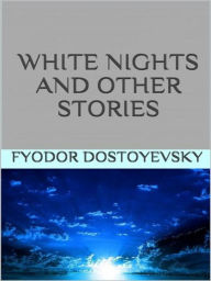 Title: - White Nights and Other Stories -, Author: Fyodor Dostoyevsky