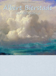 Title: Albert Bierstadt: Selected Paintings, Author: Marney Goddard