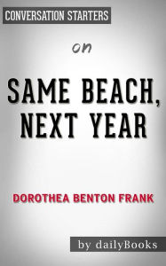 Title: Same Beach, Next Year: by Dorothea Benton Frank Conversation Starters, Author: dailyBooks