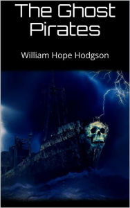 Title: The Ghost Pirates, Author: William Hope Hodgson