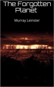 Title: The Forgotten Planet, Author: Murray Leinster