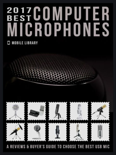 2017 Best Computer Microphones: Reviews & Buyer's Guide to choose the best mic