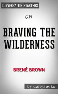 Title: Braving the Wilderness: by Brené Brown Conversation Starters, Author: dailyBooks