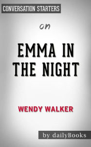 Title: Emma in the Night: by Wendy Walker??????? Conversation Starters, Author: dailyBooks