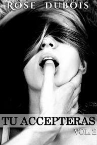 Title: TU ACCEPTERAS: Vendre son corps.et sa liberté... Vol. 2, Author: rose dubois