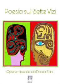 Title: Poesia sui Sette Vizi. Opere raccolte da Paola Zan: 