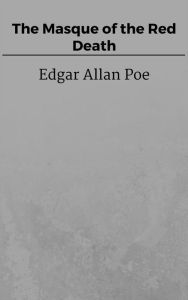 Title: The Masque of the Red Death, Author: Edgar Allan Poe