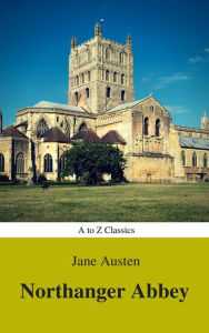 Title: Northanger Abbey (Best Navigation, Active TOC) (A to Z Classics), Author: Jane Austen