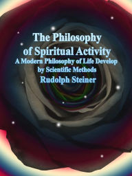 Title: The Philosophy of Spiritual Activity, Author: Rudolph Steiner