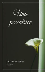 Title: Una peccatrice, Author: Giovanni Verga