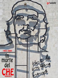 Title: 1967-2017. In morte del Che Guevara, Author: goWare