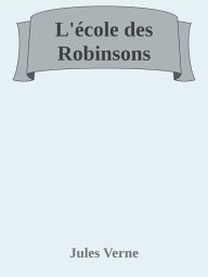 Title: L'école des Robinsons, Author: Jules Verne