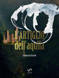 Title: L'artiglio dell'aquila, Author: Eleonora Fossile