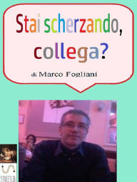 Title: Stai scherzando, collega?, Author: Marco Fogliani