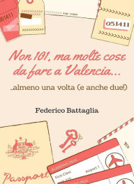 Title: Non 101, ma molte cose da fare a Valencia...: ...almeno una volta (ma anche due!), Author: Federico Battaglia