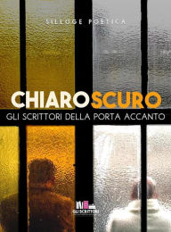 Title: ChiaroScuro, Author: Gli scrittori della porta accanto
