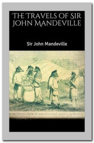 Title: The Travels of Sir John Mandeville, Author: Sir John Mandeville