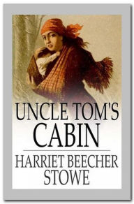 Title: Uncle Tom's Cabin, Author: Harriet Beecher Stowe