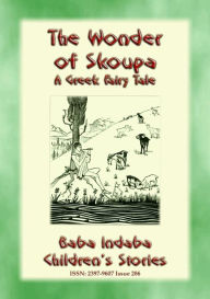 Title: THE WONDER OF SKOUPA - A Greek Fairy Tale: Baba Indaba's Children's Stories - Issue 286, Author: Anon E. Mouse