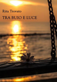 Title: Tra buio e luce, Author: Trovato Rita