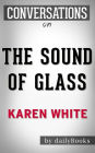 The Sound of Glass: A Novel by Karen White Conversation Starters
