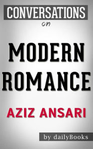 Title: Modern Romance: by Aziz Ansari Conversation Starters, Author: Daily Books