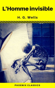 Title: L'Homme invisible (Phoenix Classics), Author: H. G. Wells