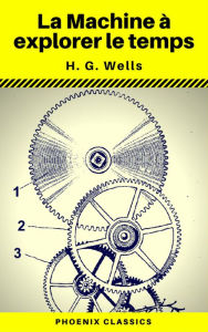 Title: La Machine à explorer le temps (Phoenix Classics), Author: H. G. Wells