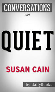 Title: Quiet: The Power of Introverts in a World That Can't Stop Talking by Susan Cain Conversation Starters, Author: Daily Books