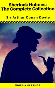Title: Sherlock Holmes The Complete Collection (Phoenix Classics), Author: Arthur Conan Doyle