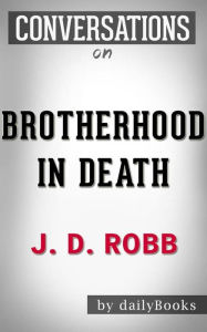 Title: Brotherhood in Death: by J. D. Robb Conversation Starters???????, Author: Daily Books