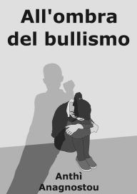 Title: All'Ombra Del Bullismo, Author: Anthì Anagnostou