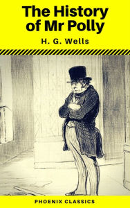 Title: The History of Mr Polly (Phoenix Classics), Author: H. G. Wells