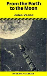 Title: From the Earth to the Moon (Phoenix Classics), Author: Jules Verne