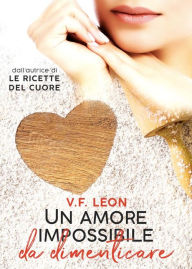 Title: Un amore impossibile da dimenticare, Author: V. F. Leon