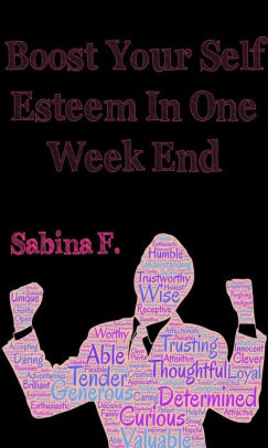 Boost Your Self Esteem In One Week End By Sabina F Nook Book Ebook Barnes Noble