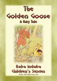 Title: THE GOLDEN GOOSE - A German Fairy Tale: Baba Indaba's Children's Stories - Issue 334, Author: Anon E. Mouse