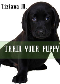 Title: Train Your Puppy, Author: Tiziana M.