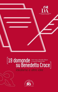 Title: 19 domande su Benedetto Croce: Idealismo e altre idee, Author: Rosalia Peluso